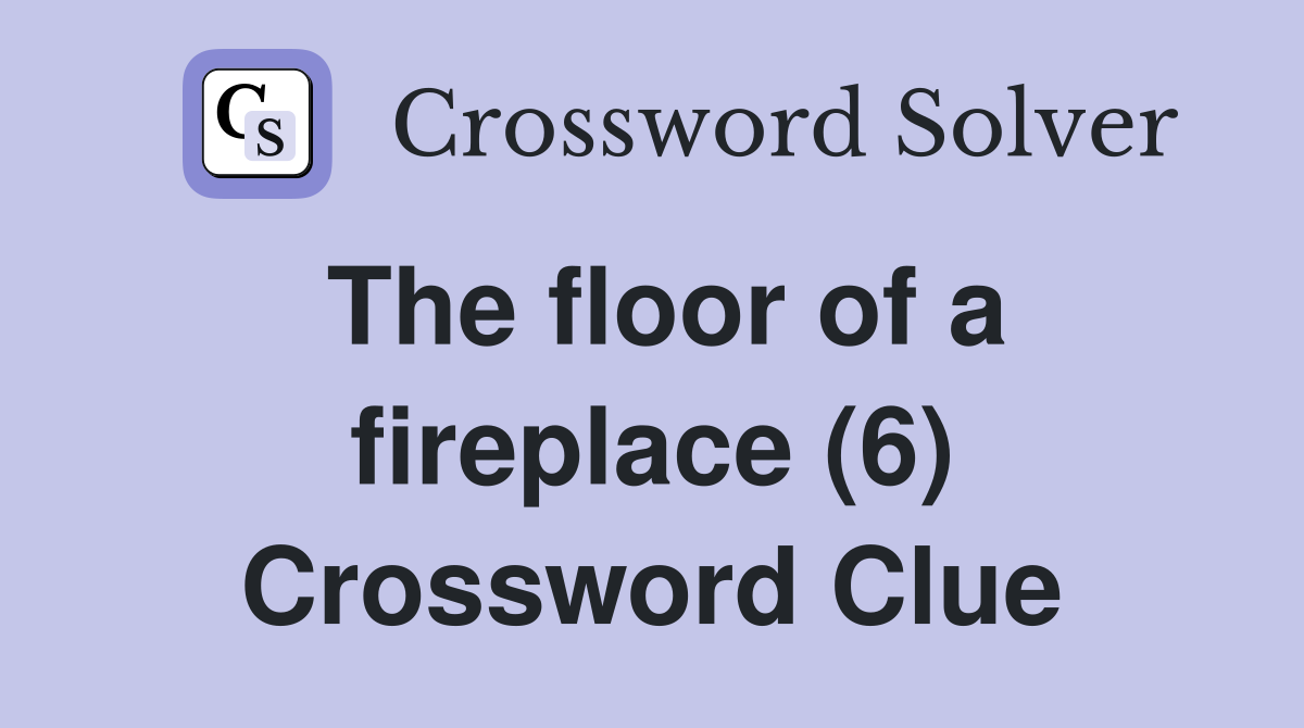 The floor of a fireplace (6) Crossword Clue