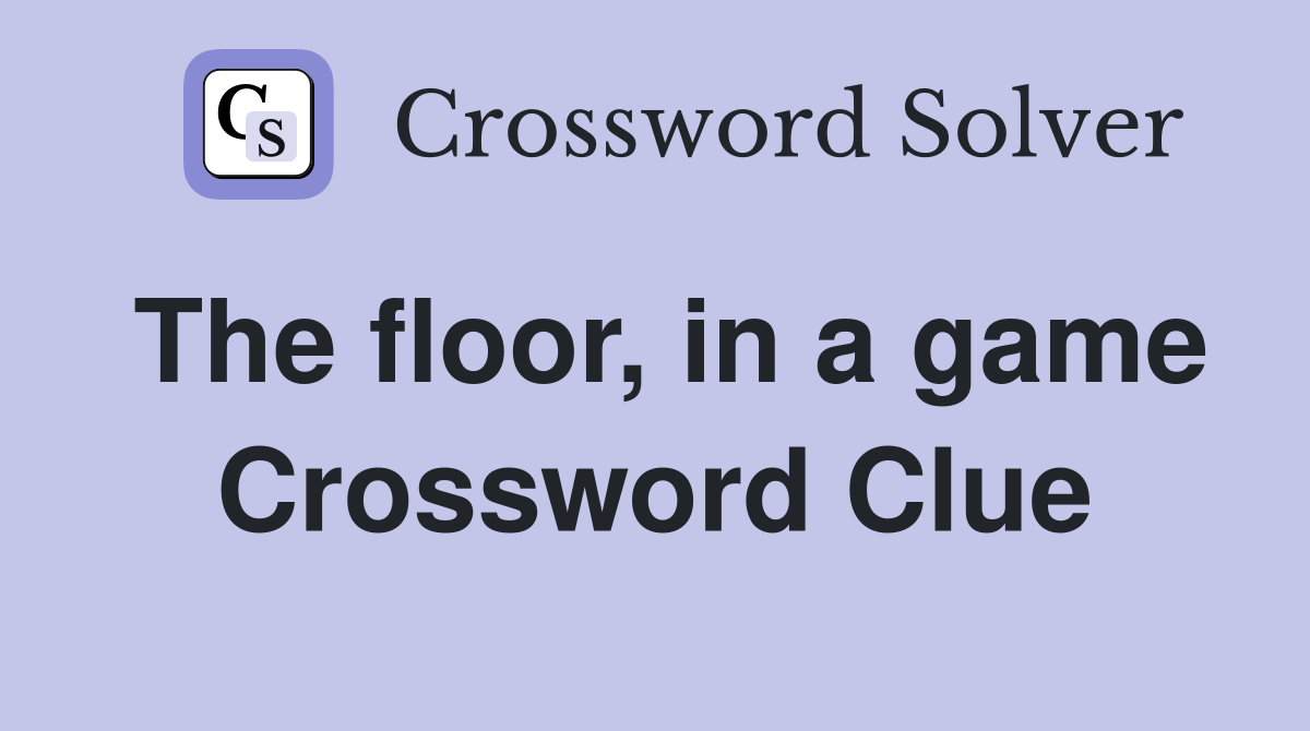 The floor, in a game Crossword Clue