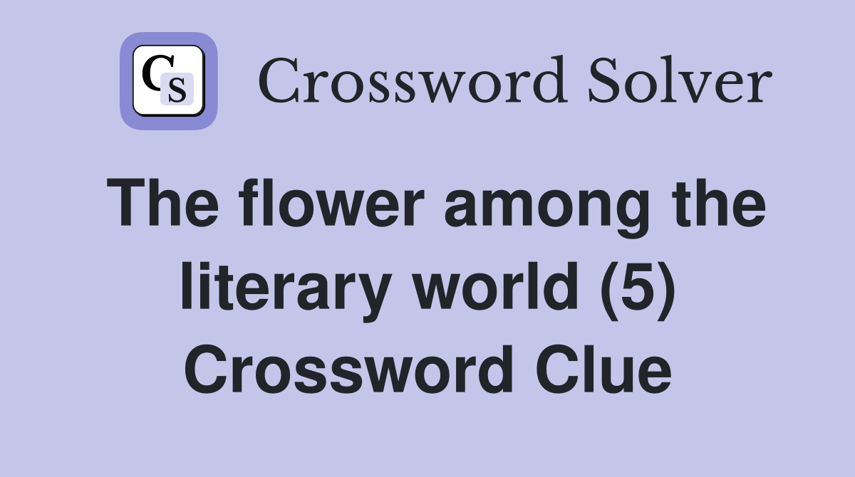 The flower among the literary world (5) Crossword Clue