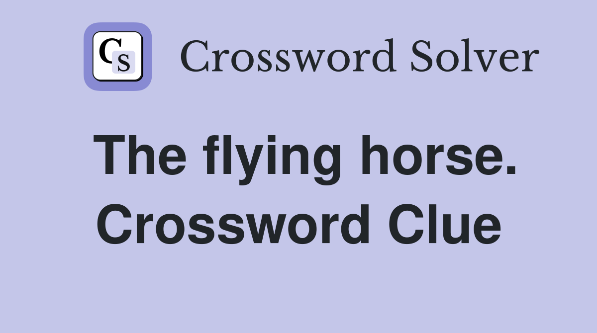 The flying horse. Crossword Clue