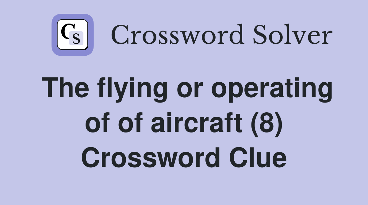 The flying or operating of of aircraft (8) Crossword Clue