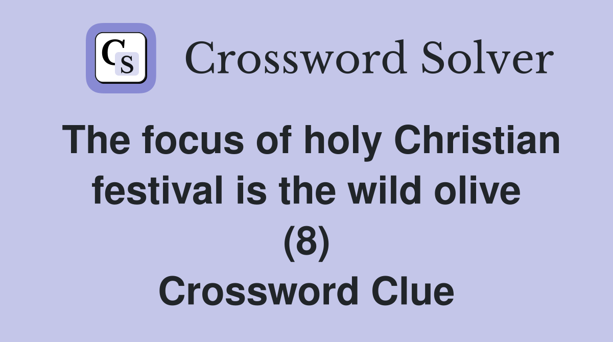 The focus of holy Christian festival is the wild olive (8) Crossword Clue