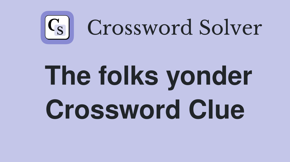 The folks yonder Crossword Clue