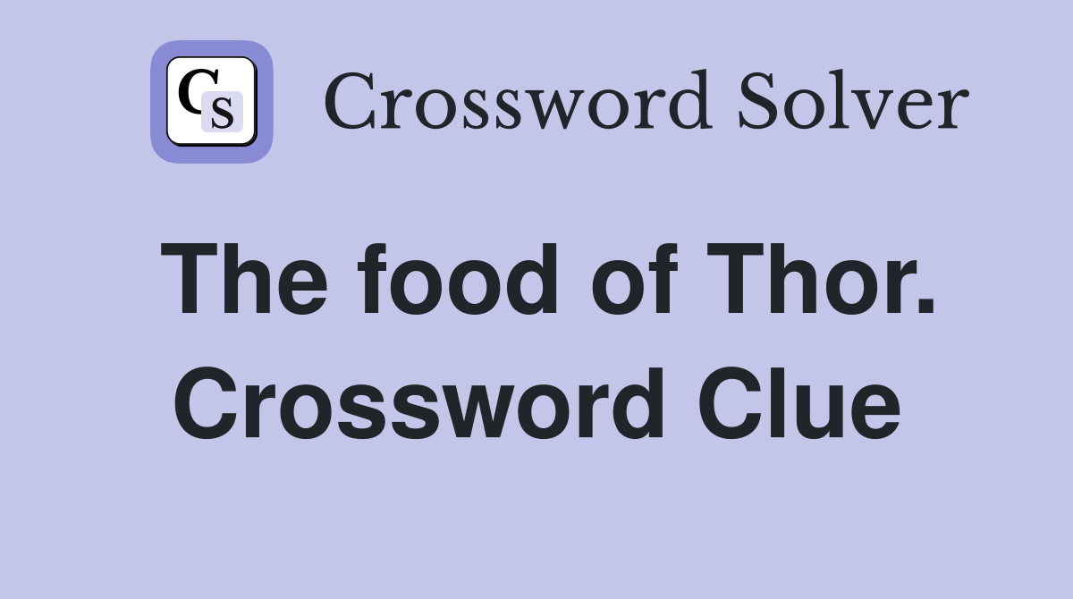 The food of Thor. Crossword Clue