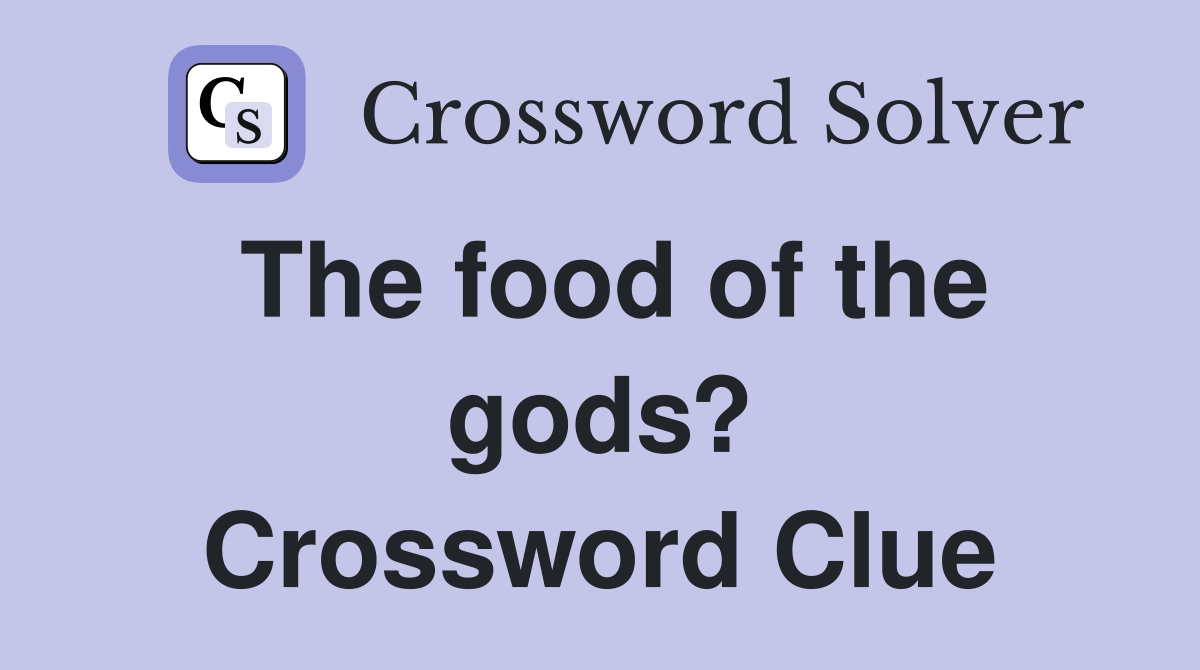 The food of the gods? Crossword Clue