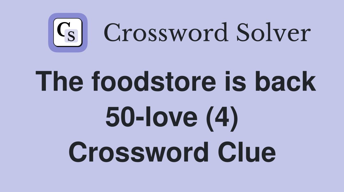The foodstore is back 50-love (4) Crossword Clue