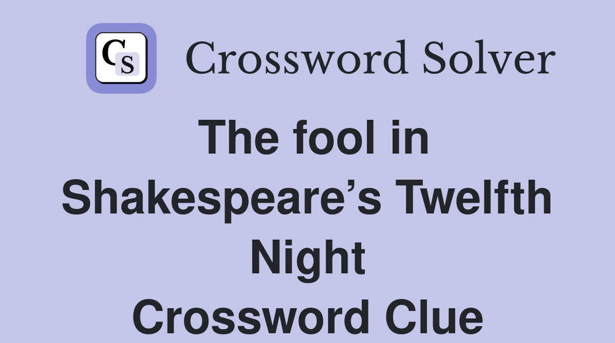 The fool in Shakespeare’s Twelfth Night Crossword Clue