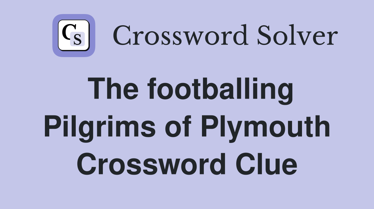 The footballing Pilgrims of Plymouth Crossword Clue