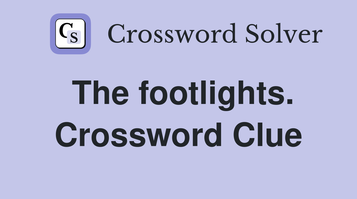 The footlights. Crossword Clue