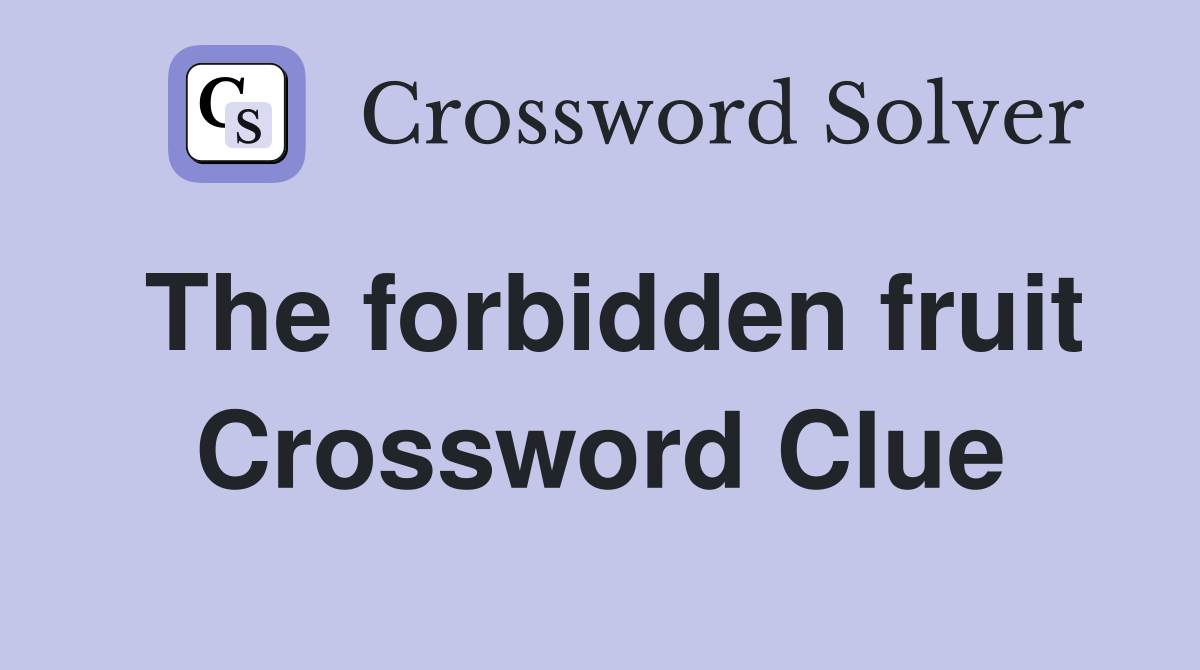 The forbidden fruit Crossword Clue