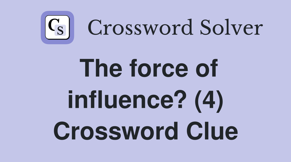 The force of influence? (4) Crossword Clue