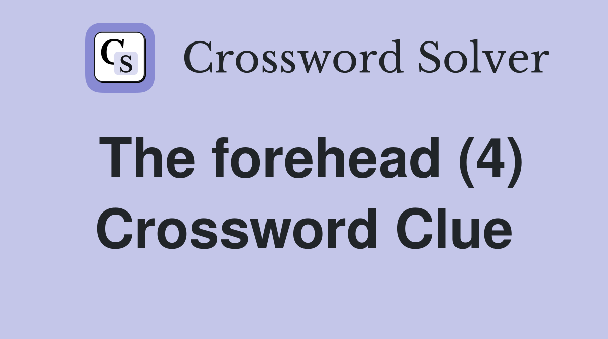 The forehead (4) Crossword Clue
