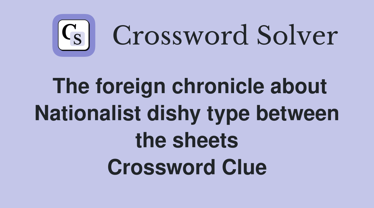 The foreign chronicle about Nationalist dishy type between the sheets Crossword Clue