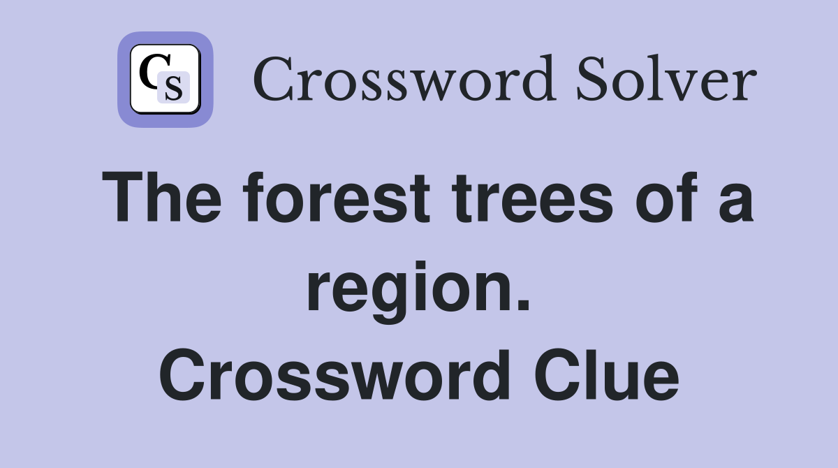 The forest trees of a region. Crossword Clue