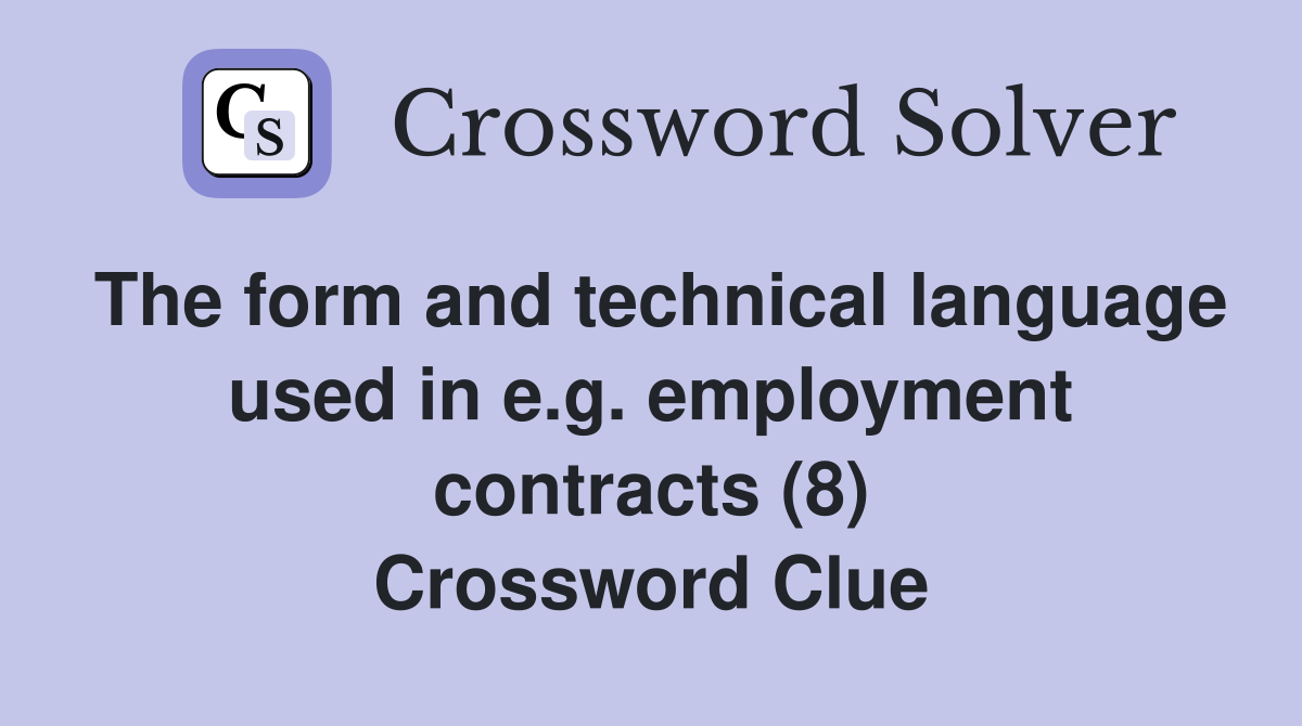 The form and technical language used in e.g. employment contracts (8) Crossword Clue