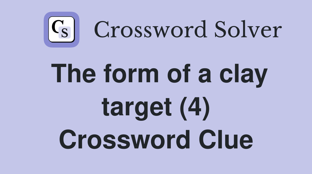 The form of a clay target (4) Crossword Clue