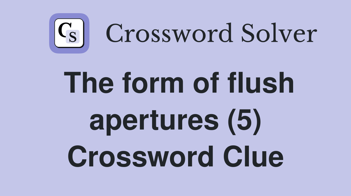 The form of flush apertures (5) Crossword Clue