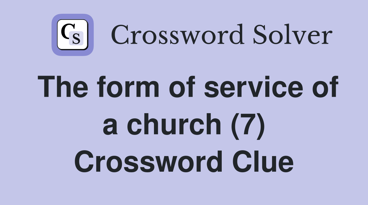 The form of service of a church (7) Crossword Clue