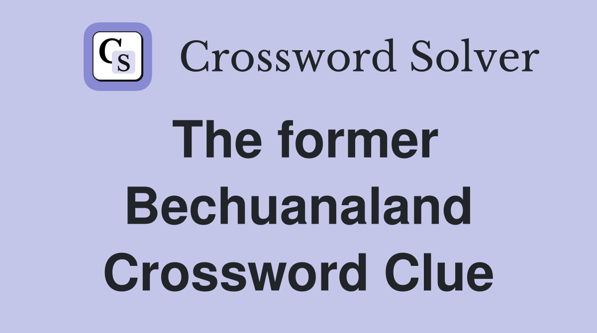 The former Bechuanaland Crossword Clue