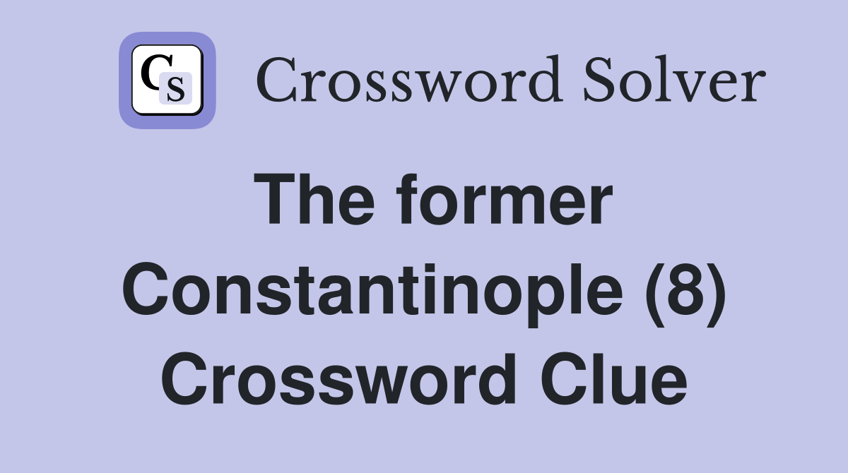 The former Constantinople (8) Crossword Clue