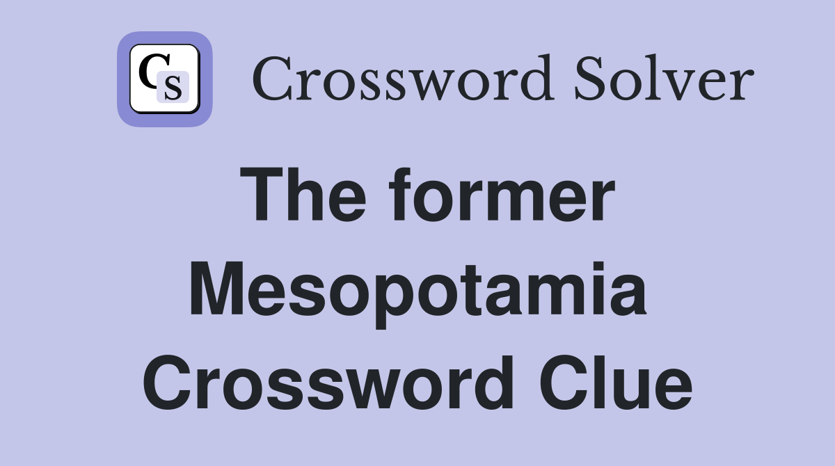 The former Mesopotamia Crossword Clue