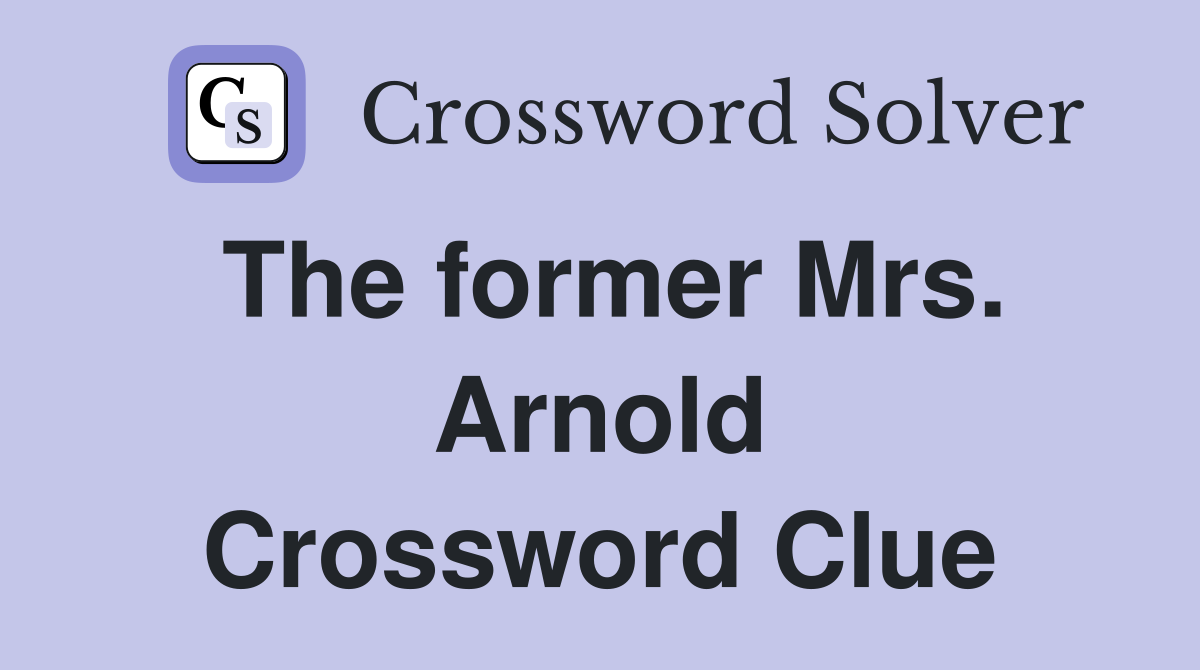 The former Mrs. Arnold Crossword Clue