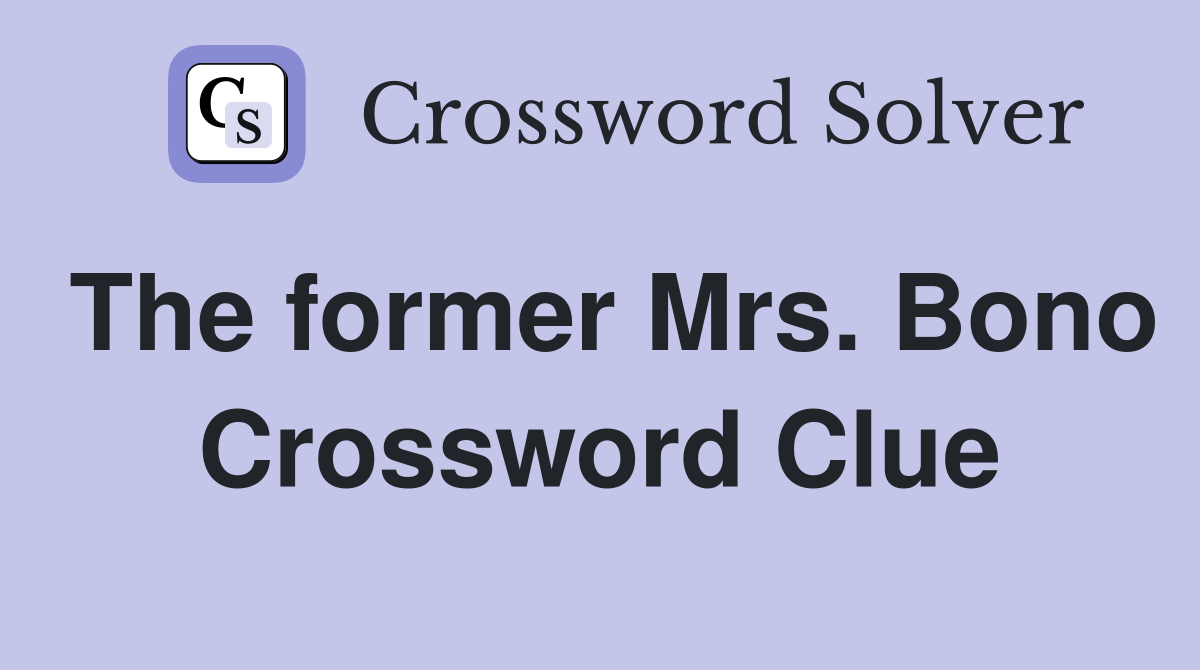The former Mrs. Bono Crossword Clue