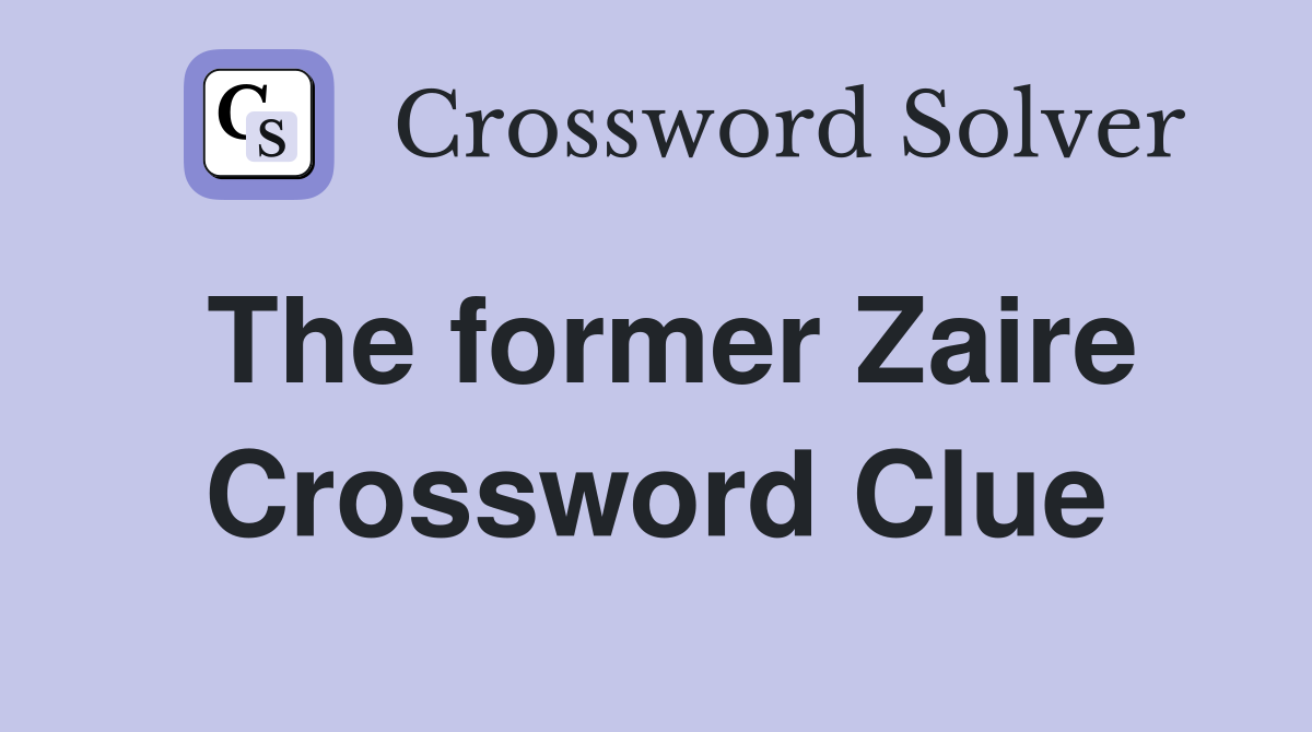 The former Zaire Crossword Clue