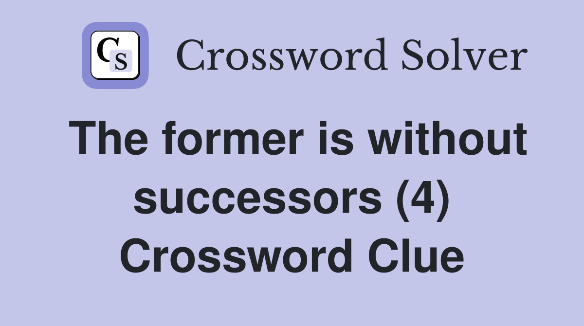 The former is without successors (4) Crossword Clue