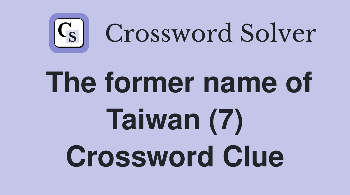 The former name of Taiwan (7) Crossword Clue