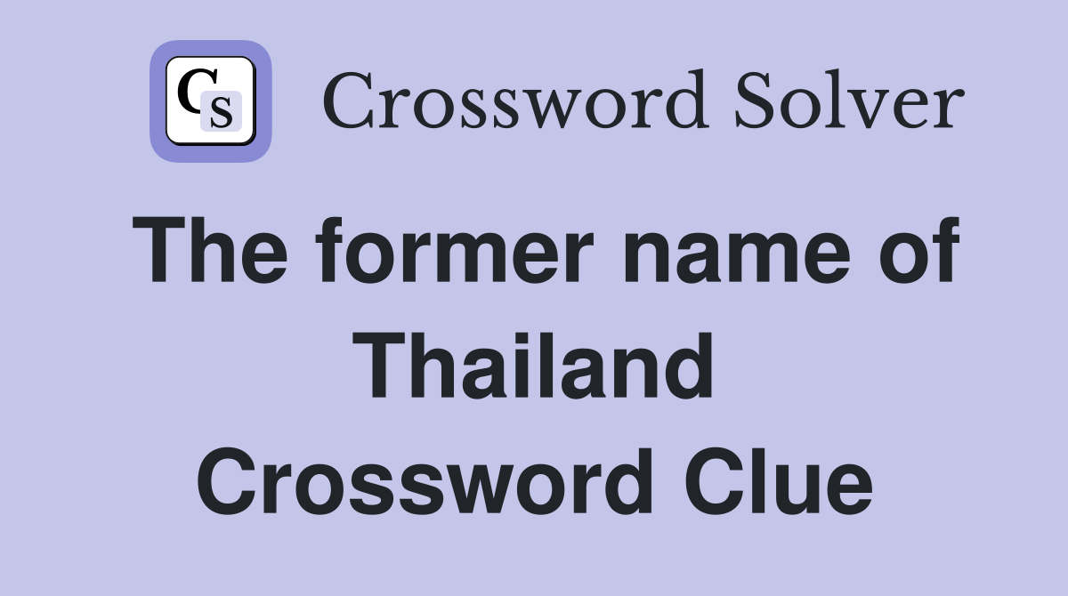 The former name of Thailand Crossword Clue