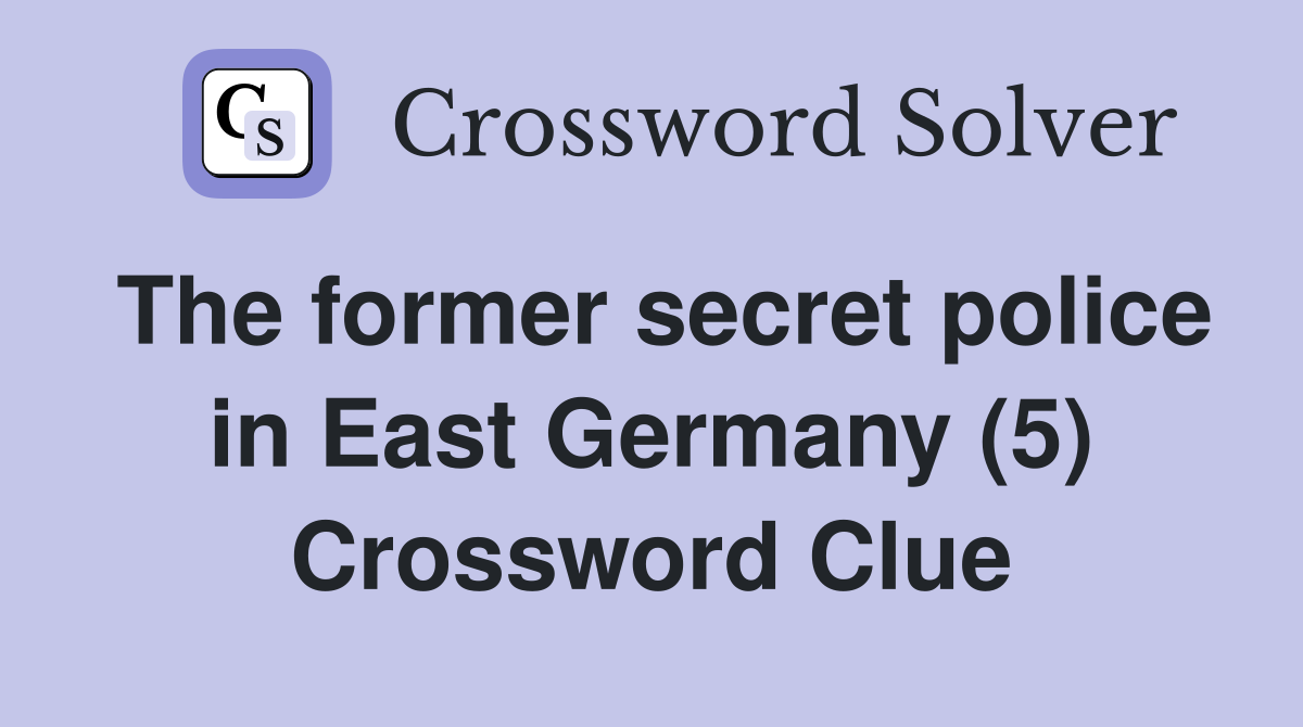 The former secret police in East Germany (5) Crossword Clue
