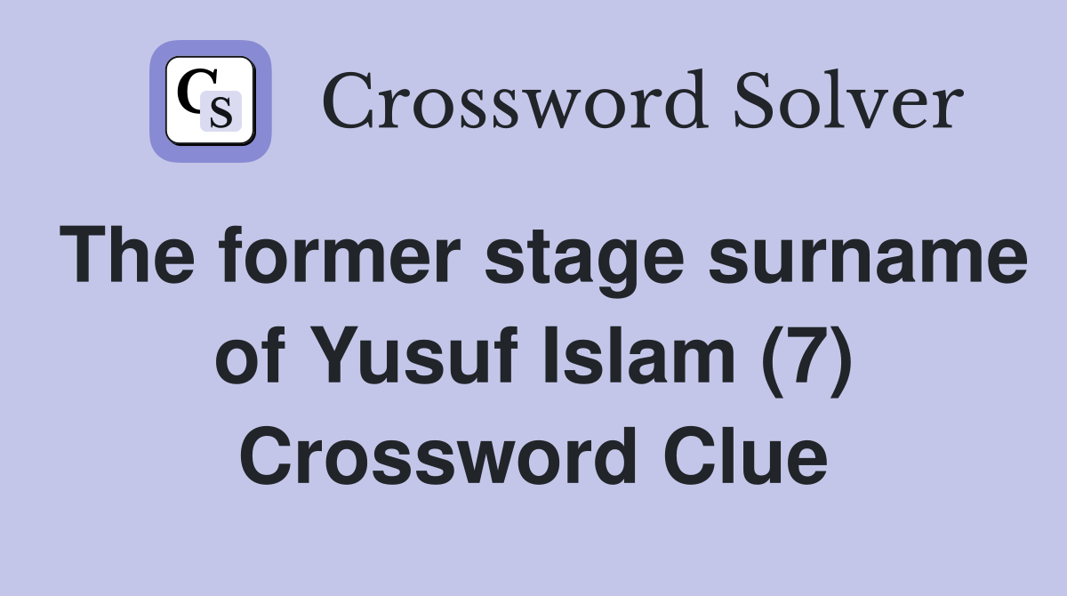 The former stage surname of Yusuf Islam (7) Crossword Clue