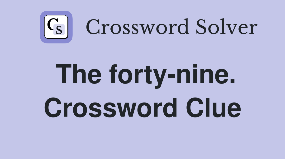 The forty-nine. Crossword Clue