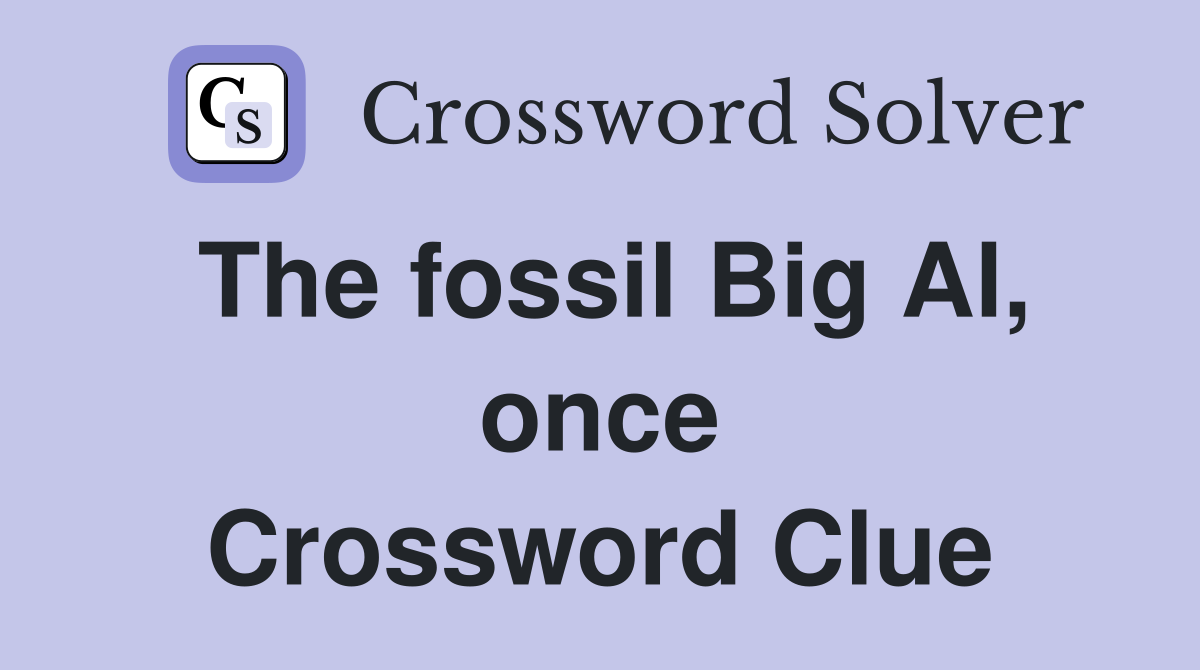 The fossil Big Al, once Crossword Clue