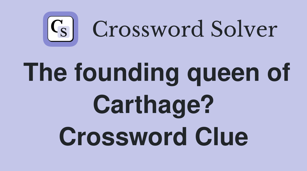 The founding queen of Carthage? Crossword Clue