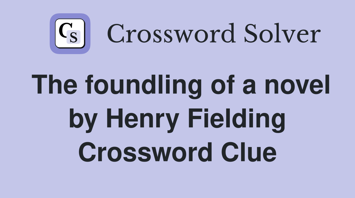 The foundling of a novel by Henry Fielding Crossword Clue