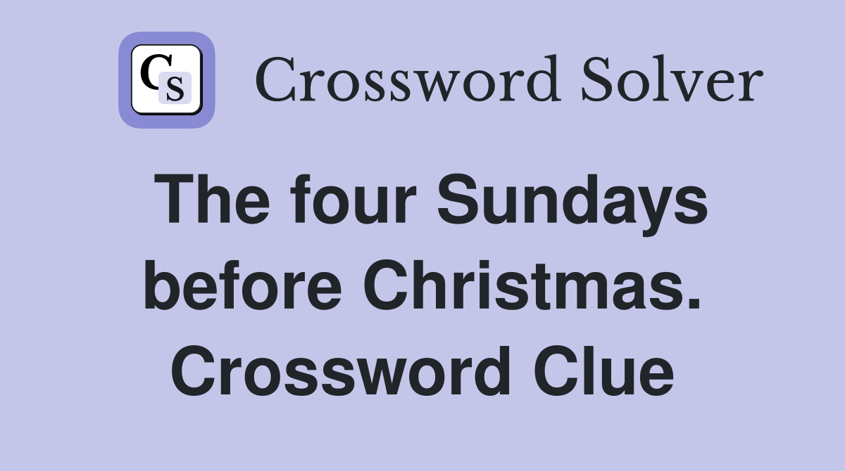 The four Sundays before Christmas. Crossword Clue