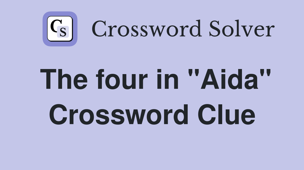 The four in "Aida" Crossword Clue