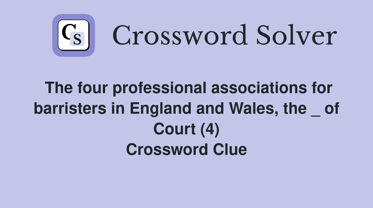 The four professional associations for barristers in England and Wales, the _ of Court (4) Crossword Clue