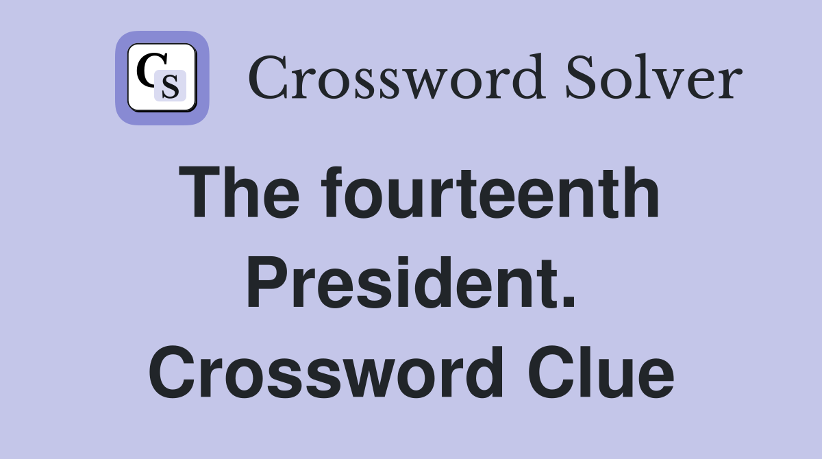 The fourteenth President. Crossword Clue
