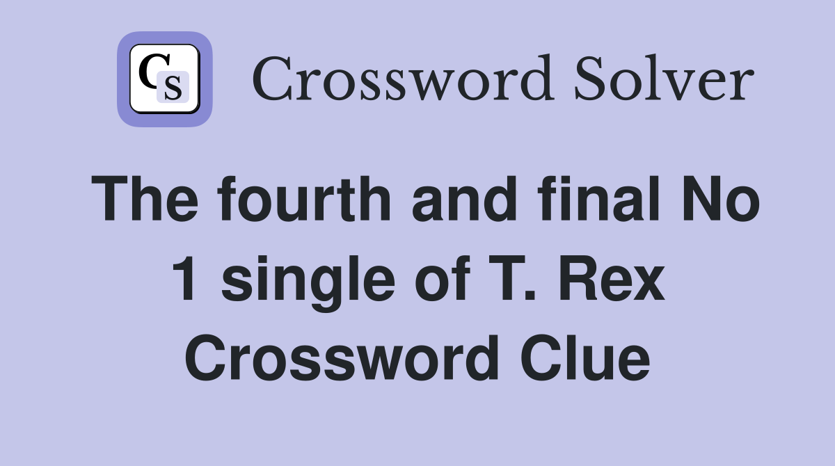 The fourth and final No 1 single of T. Rex Crossword Clue
