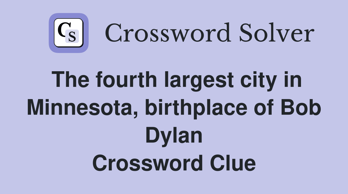 The fourth largest city in Minnesota, birthplace of Bob Dylan Crossword Clue