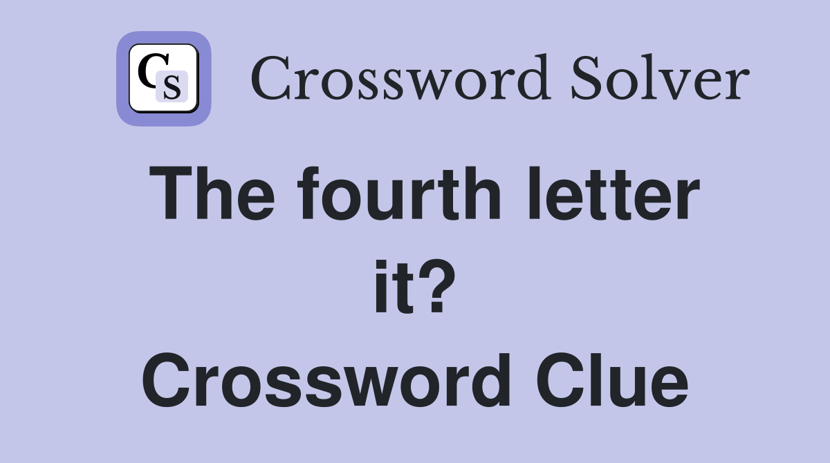 The fourth letter it? Crossword Clue