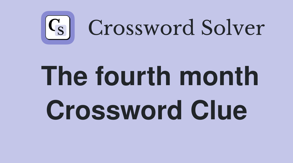 The fourth month Crossword Clue