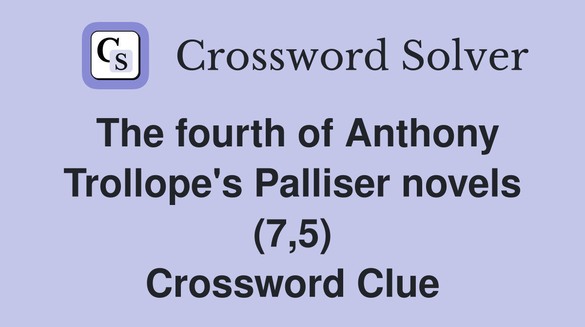 The fourth of Anthony Trollope's Palliser novels (7,5) Crossword Clue