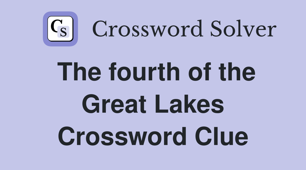 The fourth of the Great Lakes Crossword Clue