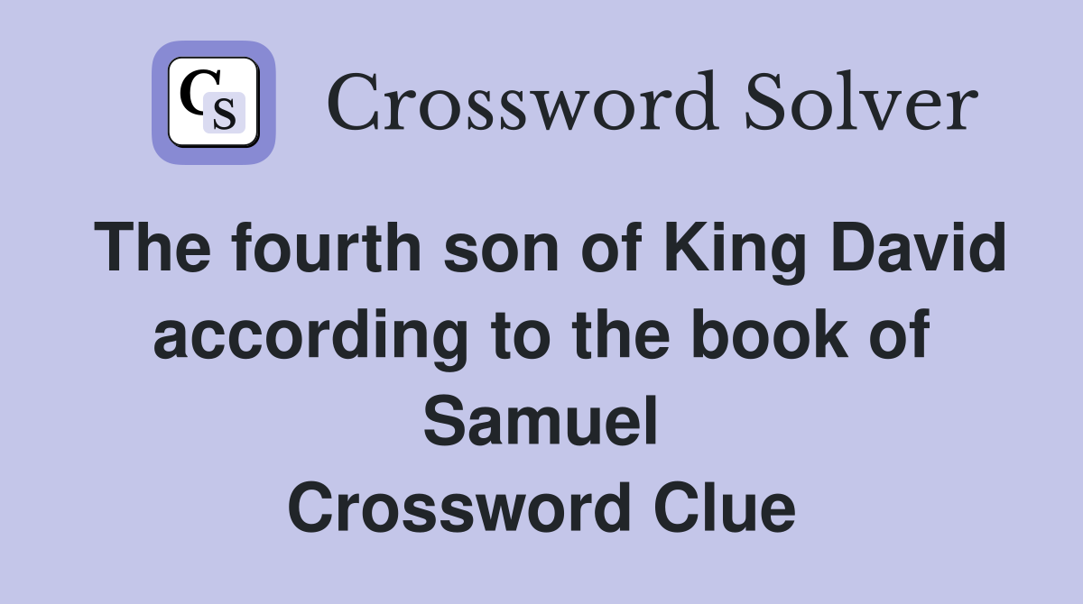 The fourth son of King David according to the book of Samuel Crossword Clue