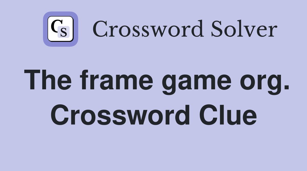 The frame game org. Crossword Clue