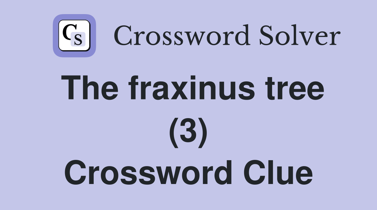 The fraxinus tree (3) Crossword Clue